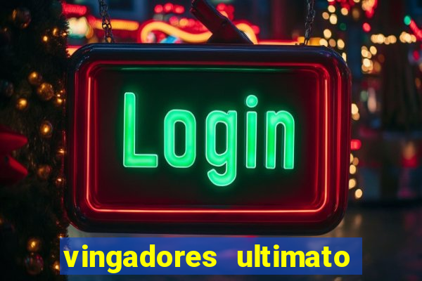 vingadores ultimato completo dublado gratis